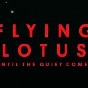 El texto musical ALL THE SECRETS de FLYING LOTUS también está presente en el álbum Until the quiet comes (2012)