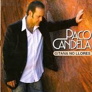 El texto musical NO ME TOQUEN A SEVILLA de PACO CANDELA también está presente en el álbum Gitana no llores (2007)