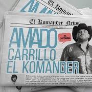 El texto musical AMADO CARRILLO de EL KOMANDER también está presente en el álbum Amado carrillo (2020)