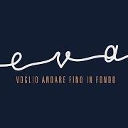 El texto musical VOGLIO ANDARE FINO IN FONDO de EVA PEVARELLO también está presente en el álbum Voglio andare fino in fondo (2016)