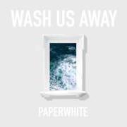 El texto musical WASH US AWAY de PAPERWHITE también está presente en el álbum Wash us away (2017)