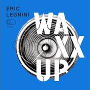 El texto musical MAYBE de ERIC LEGNINI también está presente en el álbum Waxx up (2017)