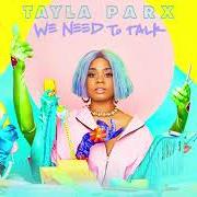 El texto musical WHAT CAN I SAY (INTERLUDE) de TAYLA PARX también está presente en el álbum We need to talk (2019)