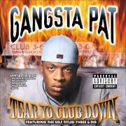 El texto musical NIGGA'S I HANG WIT de GANGSTA PAT también está presente en el álbum Tear yo club down (1999)