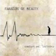 El texto musical CONFORT ME, INFINITY de PARAGON OF BEAUTY también está presente en el álbum Confort me, infinity (2001)