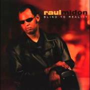 El texto musical SUDDENLY de RAUL MIDON también está presente en el álbum Blind to reality (2001)