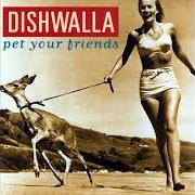 El texto musical PRETTY BABIES de DISHWALLA también está presente en el álbum Pet your friends (1995)