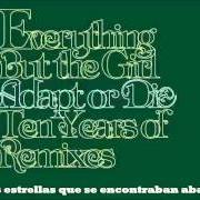 El texto musical LULLABY OF CLUBLAND de EVERYTHING BUT THE GIRL también está presente en el álbum Adapt or die: ten years of remixes (2005)