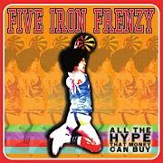 El texto musical ALL THE HYPE de FIVE IRON FRENZY también está presente en el álbum All the hype that money can buy (2000)