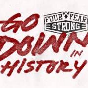 El texto musical TREAD LIGHTLY de FOUR YEAR STRONG también está presente en el álbum Go down in history (2014)