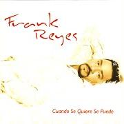 El texto musical QUIEN ERES TU de FRANK REYES también está presente en el álbum Cuando se quiere se puede (2004)