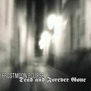 El texto musical ONCE WAS GOLD de FROSTMOON ECLIPSE también está presente en el álbum Dead and forever gone (2005)