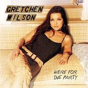 El texto musical WHEN I THINK ABOUT CHEATIN' de GRETCHEN WILSON también está presente en el álbum Here for the party (2004)