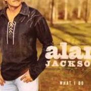 El texto musical TOO MUCH OF A GOOD THING (IS A GOOD THING) de ALAN JACKSON también está presente en el álbum What i do (2004)