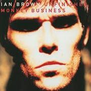 El texto musical UNFINISHED MONKEY BUSINESS de IAN BROWN también está presente en el álbum Unfinished monkey business (1998)