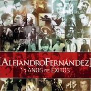 El texto musical COMO QUIEN PIERDE UNA ESTRELLA de ALEJANDRO FERNÁNDEZ también está presente en el álbum Alejandro fernández: 15 años de éxitos (2003)