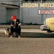 El texto musical ABSOLUTELY ZERO de JASON MRAZ también está presente en el álbum Waiting for my rocket to come (2002)