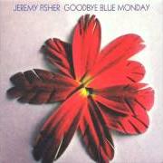 El texto musical GOODBYE BLUE MONDAY de JEREMY FISHER también está presente en el álbum Goodbye blue monday (2007)