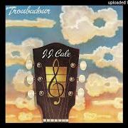 El texto musical YOU GOT ME ON SO BAD de JJ CALE también está presente en el álbum Troubadour (1976)