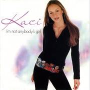 El texto musical I'M NOT ANYBODY'S GIRL de KACI también está presente en el álbum I'm not anybody's girl (2002)