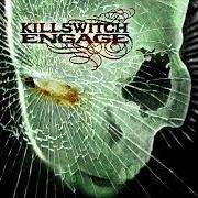 El texto musical I WOULD DO ANYTHING de KILLSWITCH ENGAGE también está presente en el álbum Killswitch engage.