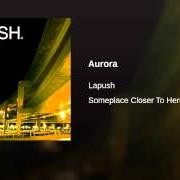 El texto musical AURORA de LAPUSH también está presente en el álbum Someplace closer to here (2005)
