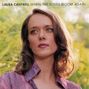El texto musical WHEN THE ROSES BLOOM AGAIN de LAURA CANTRELL también está presente en el álbum When the roses bloom again (2002)