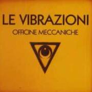 El texto musical FERMI SENZA FORMA de LE VIBRAZIONI también está presente en el álbum Officine meccaniche (2006)
