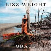 El texto musical EVERY GRAIN OF SAND de LIZZ WRIGHT también está presente en el álbum Grace (2017)