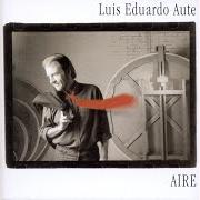 El texto musical ES PORQUE EXISTES (ALELUYA N° 6) de LUIS EDUARDO AUTE también está presente en el álbum Aire (1998)