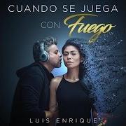 El texto musical CUANDO SE JUEGA CON FUEGO de LUIS ENRIQUE también está presente en el álbum Cuando se juega con fuego (2016)