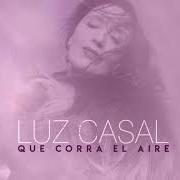 El texto musical LA ÚNICA VERDAD de LUZ CASAL también está presente en el álbum Que corra el aire (2018)