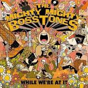 El texto musical THE WEST ENDS de MIGHTY MIGHTY BOSSTONES también está presente en el álbum While we're at it (2018)