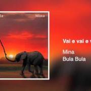 El texto musical VAI E VAI E VAI de MINA también está presente en el álbum Bula bula (2005)