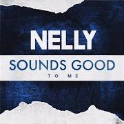 El texto musical SOUNDS GOOD TO ME de NELLY también está presente en el álbum Sounds good to me (2017)