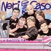 El texto musical QUELLO CHE VUOI de NERI PER CASO también está presente en el álbum La raccolta (2002)