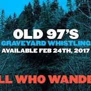 El texto musical DRINKIN' SONG de OLD 97'S también está presente en el álbum Graveyard whistling (2017)