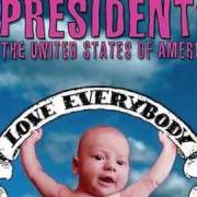 El texto musical DROOL AT YOU de THE PRESIDENTS OF THE UNITED STATES OF AMERICA también está presente en el álbum Love everybody (2004)