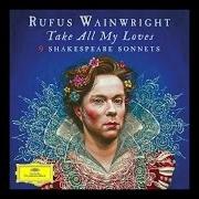 El texto musical TAKE ALL MY LOVES (SONNET 40) de RUFUS WAINWRIGHT también está presente en el álbum Take all my loves - 9 shakespeare sonnets (2016)