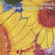 El texto musical MAKE IT THROUGH de SMOOSH también está presente en el álbum She like electric (2004)