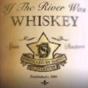El texto musical IF THE RIVER WAS WHISKEY de SPIN DOCTORS también está presente en el álbum If the river was whiskey (2013)