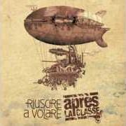 El texto musical RIUSCIRE A VOLARE de APRÈS LA CLASSE también está presente en el álbum Riuscire a volare (2014)
