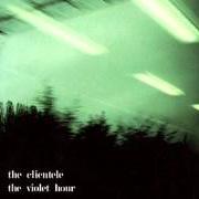 El texto musical THE VIOLET HOUR de THE CLIENTELE también está presente en el álbum The violet hour (2003)