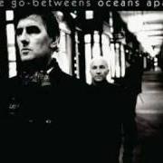 El texto musical NO REASON TO CRY de THE GO-BETWEENS también está presente en el álbum Oceans apart (2006)