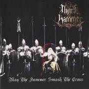 El texto musical MAY THE HAMMER SMASH THE CROSS de THOR'S HAMMER también está presente en el álbum May the hammer smash the cross (2000)
