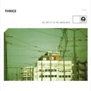 El texto musical THE ABOLITION OF MAN de THRICE también está presente en el álbum The artist in the ambulance (2003)