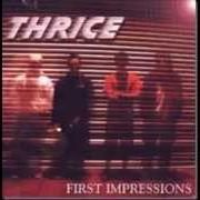 El texto musical OPAQUE de THRICE también está presente en el álbum First impressions ep (1999)