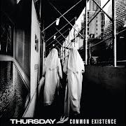 El texto musical COMMON EXISTENCE de THURSDAY también está presente en el álbum Common existence (2009)