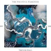 El texto musical ARROWS de TREVOR HALL también está presente en el álbum The fruitful darkness (2018)