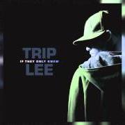 El texto musical LET 'EM KNOW de TRIP LEE también está presente en el álbum If they only knew (2006)